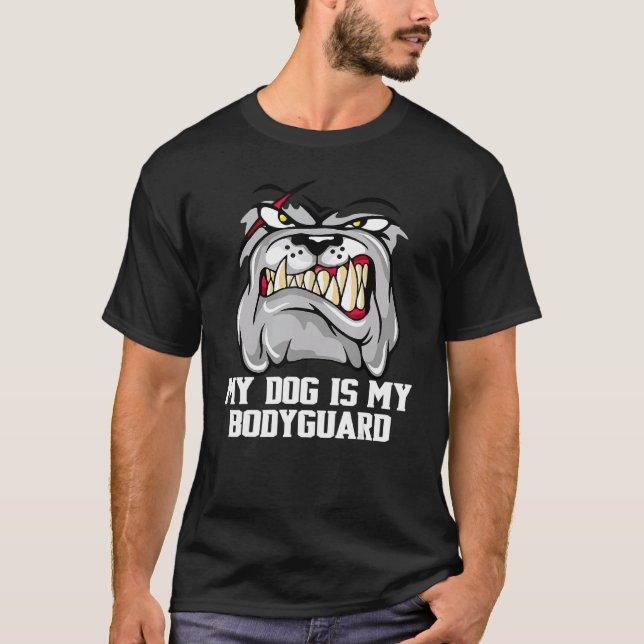 Bulldog  My Dog Is My Bodyguard T-Shirt (Front)