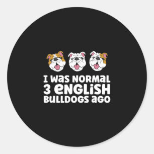 Bulldog Owner I Was Normal 3 English Bulldogs Ago Classic Round Sticker