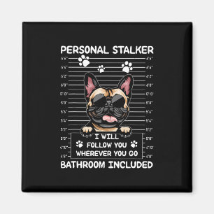 Bulldog Personal Stalker I Will Follow You Magnet