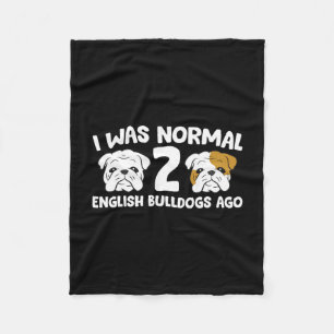 Bulldog Pet I Was Normal 2 English Bulldogs Ago  Fleece Blanket