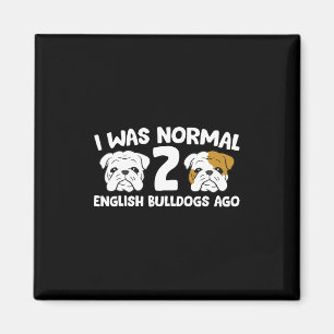 Bulldog Pet I Was Normal 2 English Bulldogs Ago Magnet