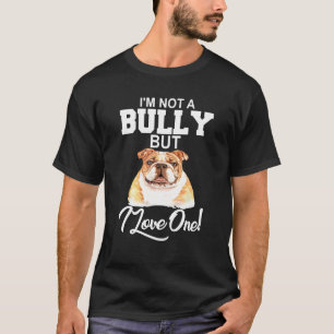 Bulldog Pet Owner I'm Not A Bully But I Love One   T-Shirt