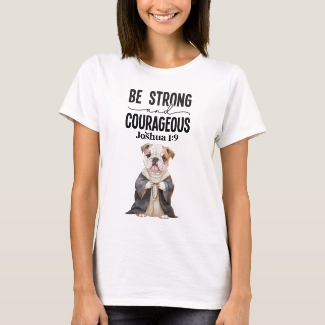 Bulldog Priest Be Strong and Courageous T-Shirt (Front)