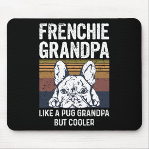 Bulldog Quote For Your Frenchie Grandpa Mouse Pad
