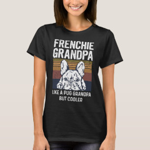 Bulldog Quote For Your Frenchie Grandpa T-Shirt