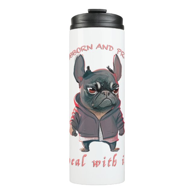 Bulldog Stubborn Deal With It Cute Adorable Funny  Thermal Tumbler (Front)