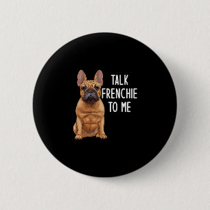 Bulldog Talk Frenchie To Me 6 Cm Round Badge