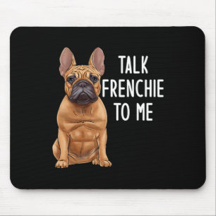 Bulldog Talk Frenchie To Me Mouse Pad
