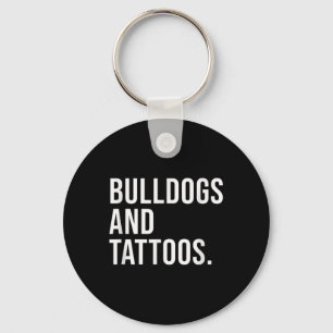 Bulldogs And Tattoos Bulldog Owner Dog Inked Lover Key Ring