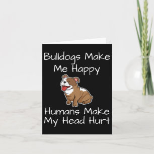 Bulldogs Make Me Happy Humans Make My Head Hurt Do Card