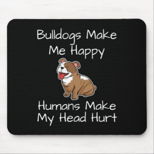 Bulldogs Make Me Happy Humans Make My Head Hurt Do Mouse Pad
