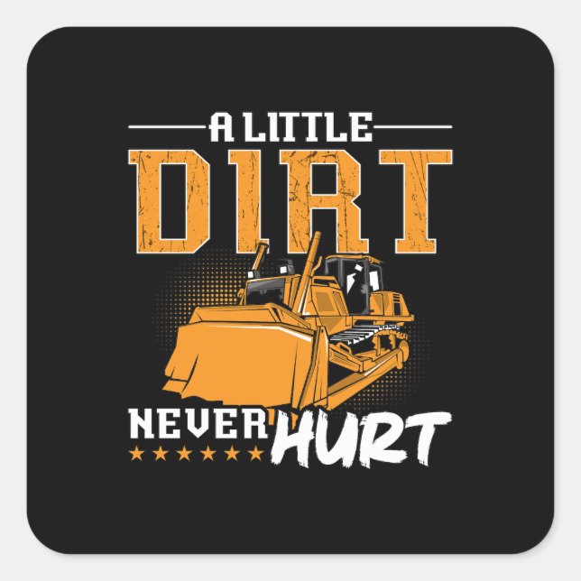 Bulldozer A Little Dirt Never Hurt Construction Square Sticker (Front)