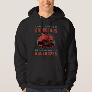 Bulldozer Born To Dangerous Construction Worker Hoodie