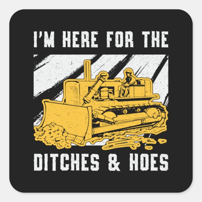 Bulldozer I'm Here For The Ditches Construction Square Sticker (Front)