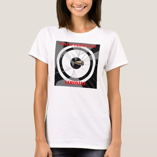 Bullet Proof Your Limosine T-Shirt (Front)