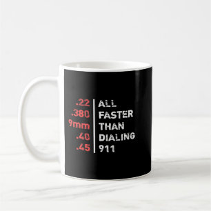 Bullets Are All Faster Than Dialling 911 Ammo 217 Coffee Mug