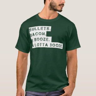Bullets Bacon Booze A Lotta Booze T-Shirt