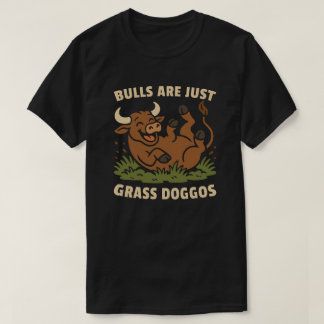 Bulls are just grass doggos T-Shirt