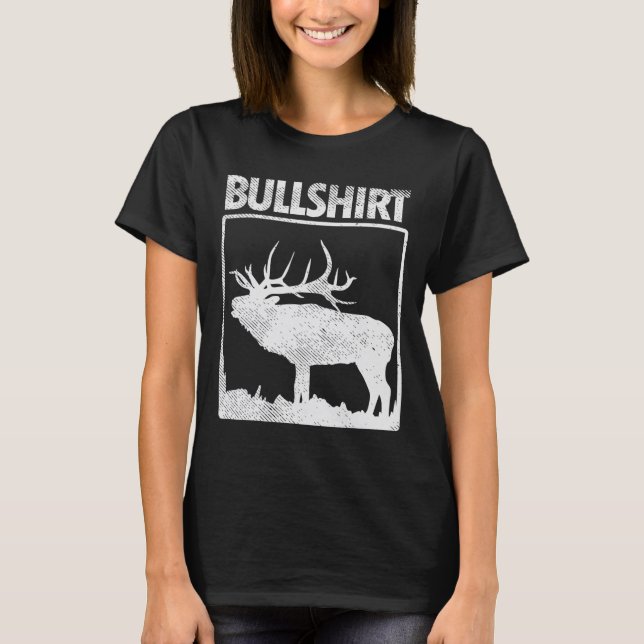 Bullshirt Funny Bull Elk Deer Buck Bow Hunting Hun T-Shirt (Front)