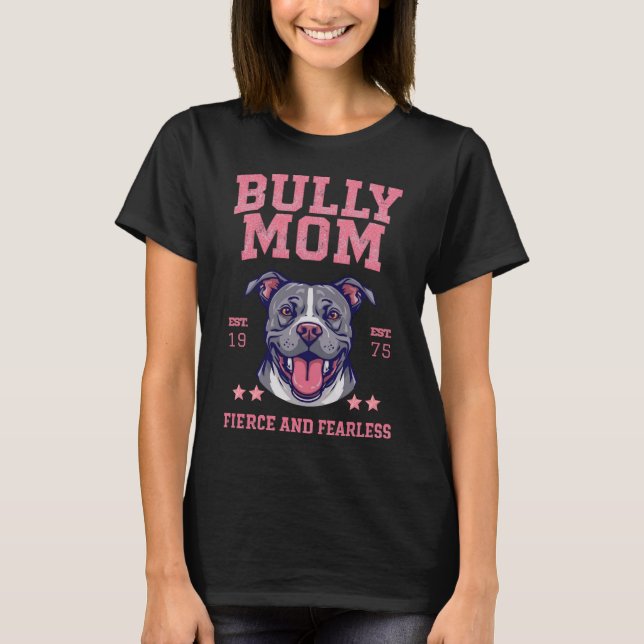 Bully Dog Mum - Fierce Fearless - Pit Bull Lover T-Shirt (Front)