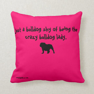 Bully Love Crazy Bulldog Lady Pillow