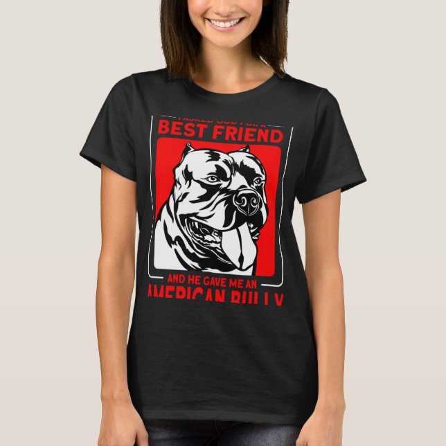 Bully XL Pitbull Asked God For A Best Friend Ameri T-Shirt (Front)