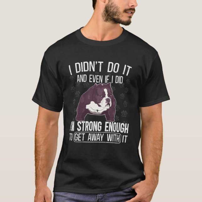 Bully XL Pitbull I Didn t Do It Friendly American  T-Shirt (Front)