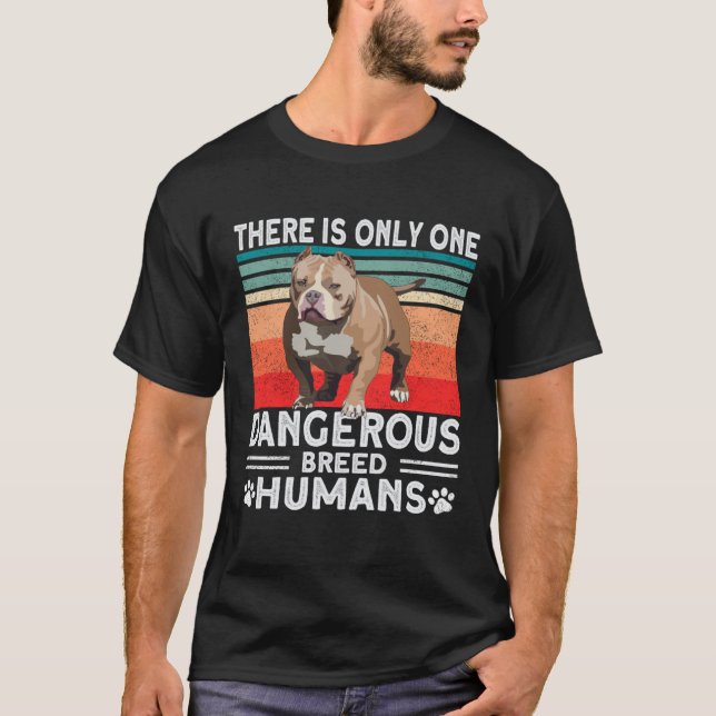Bully XL Pitbull Only Dangerous Breed Humans Ameri T-Shirt (Front)