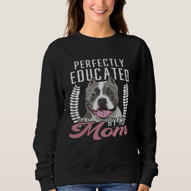 Bully XL Pitbull Perfect Educated Mom Dog American Sweatshirt (Front)