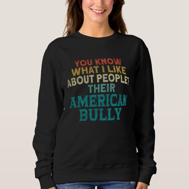 Bully XL Pitbull You Know What I Like About Americ Sweatshirt (Front)