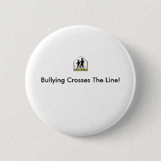 BULLYING CROSSES THE LINE! 6 CM ROUND BADGE