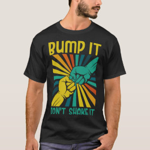 Bump it dont Shake it safety health care gift T-Shirt