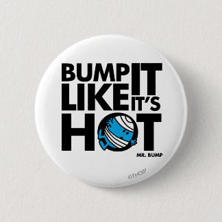 Bump It Like It's Hot Version 1 6 Cm Round Badge
