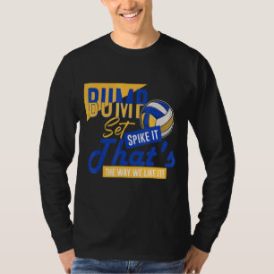 Bump Set Spike It That's The Way We Like It Volley T-Shirt