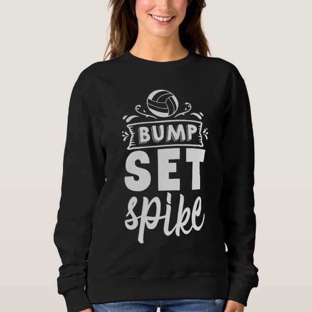 Bump Set Spike  Volleyball Sweatshirt (Front)
