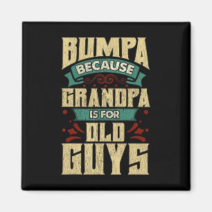 Bumpa because grandpa is for old guys fathers day magnet
