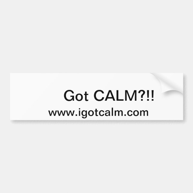 Bumper Sticker asking if you got calm. (Front)