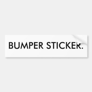 BUMPER STICKER. BUMPER STICKER
