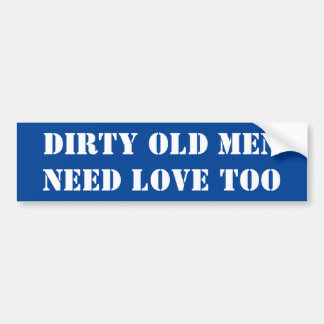 Bumper Sticker Dirty Old Men Need Love Too