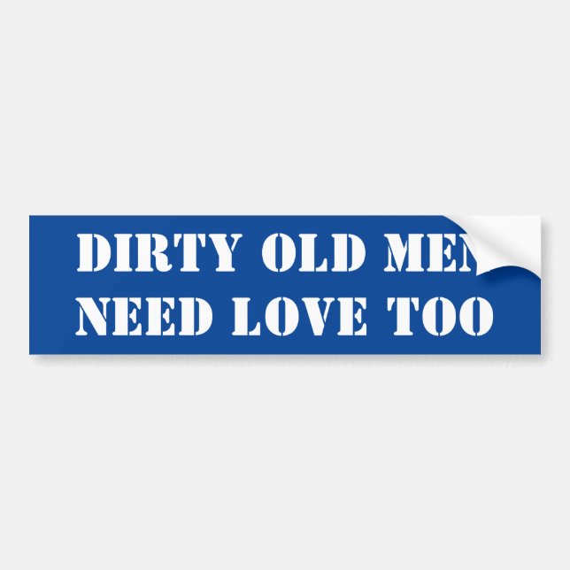 Bumper Sticker Dirty Old Men Need Love Too (Front)