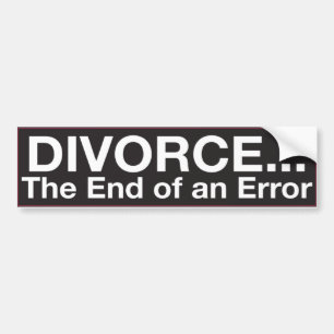 Bumper Sticker : DIVORCE...The End of an Error