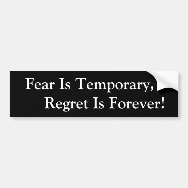 bumper sticker fear is temporary regret is forever (Front)