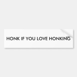 Bumper Sticker: Honk if you love honking Sticker