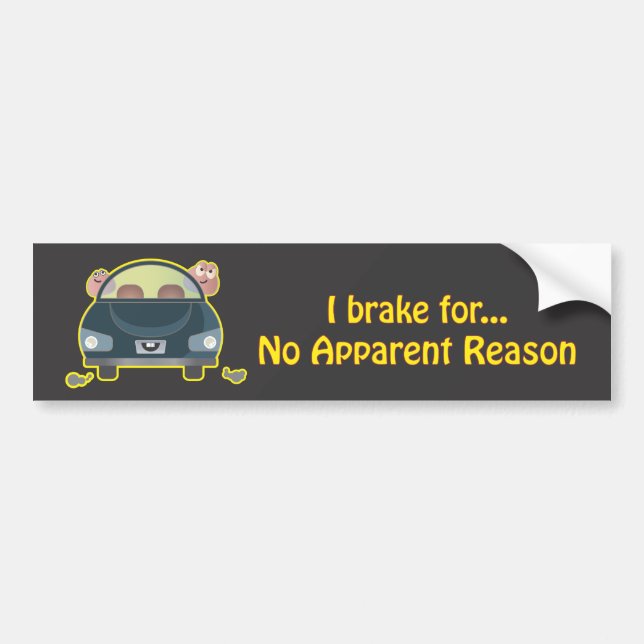 Bumper Sticker - I Brake For No Apparent Reason (Front)