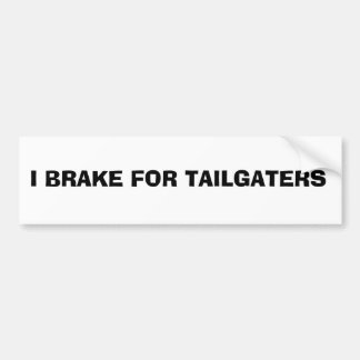 bumper sticker: I BRAKE FOR TAILGATERS Sticker