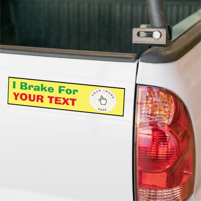 Bumper Sticker - I Brake For (your text) Custom (On Truck)