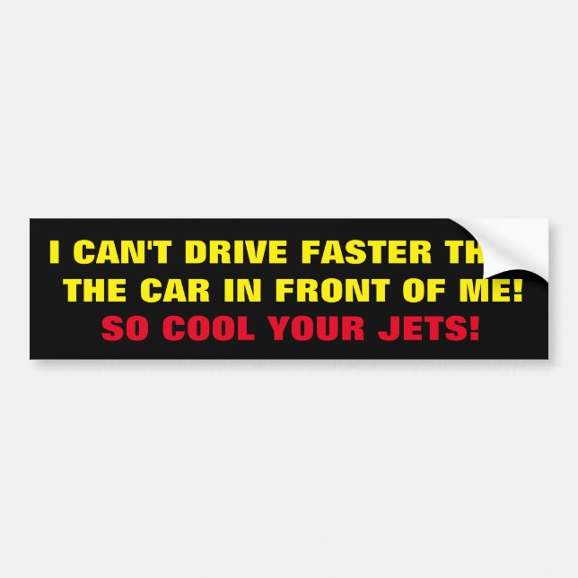 BUMPER STICKER I CAN'T DRIVER FASTER THAN ........ (Front)