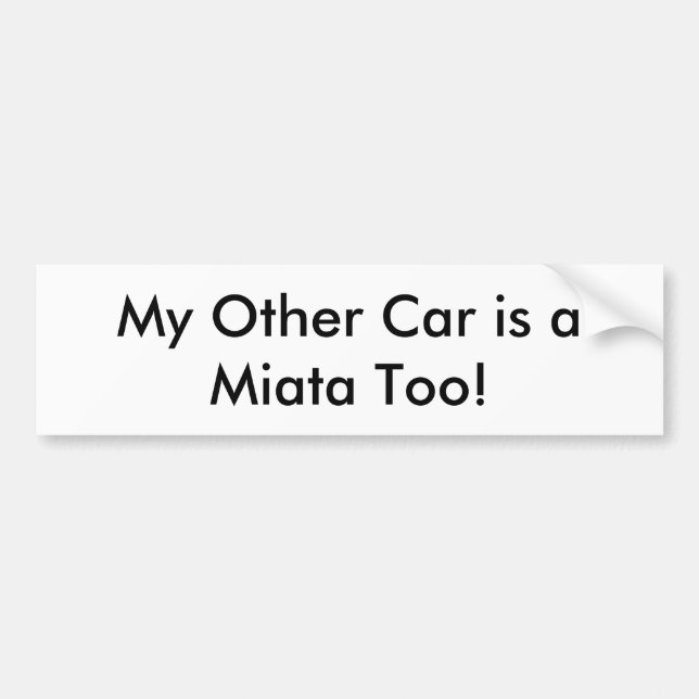 Bumper Sticker: "My Other Car is a Miata Too!" Bumper Sticker (Front)
