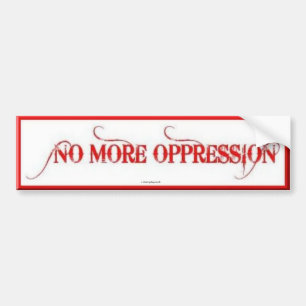 BUMPER STICKER - NO MORE OPPRESSION - CARS