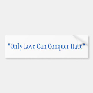 Bumper Sticker. "Only Love Can Conquer Hate," Bumper Sticker